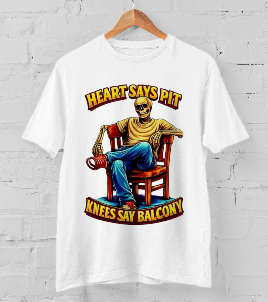 Heart Says Pit Knees Say Balcony Classic Skeleton Sitting On Chair T-Shirt