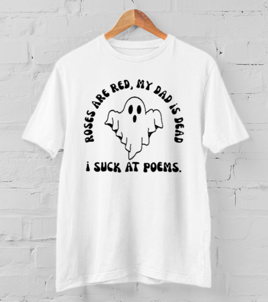 I Suck At Poems Roses Are Red My Dad Is Dead Ghost Vintage Retro Humor T-Shirt