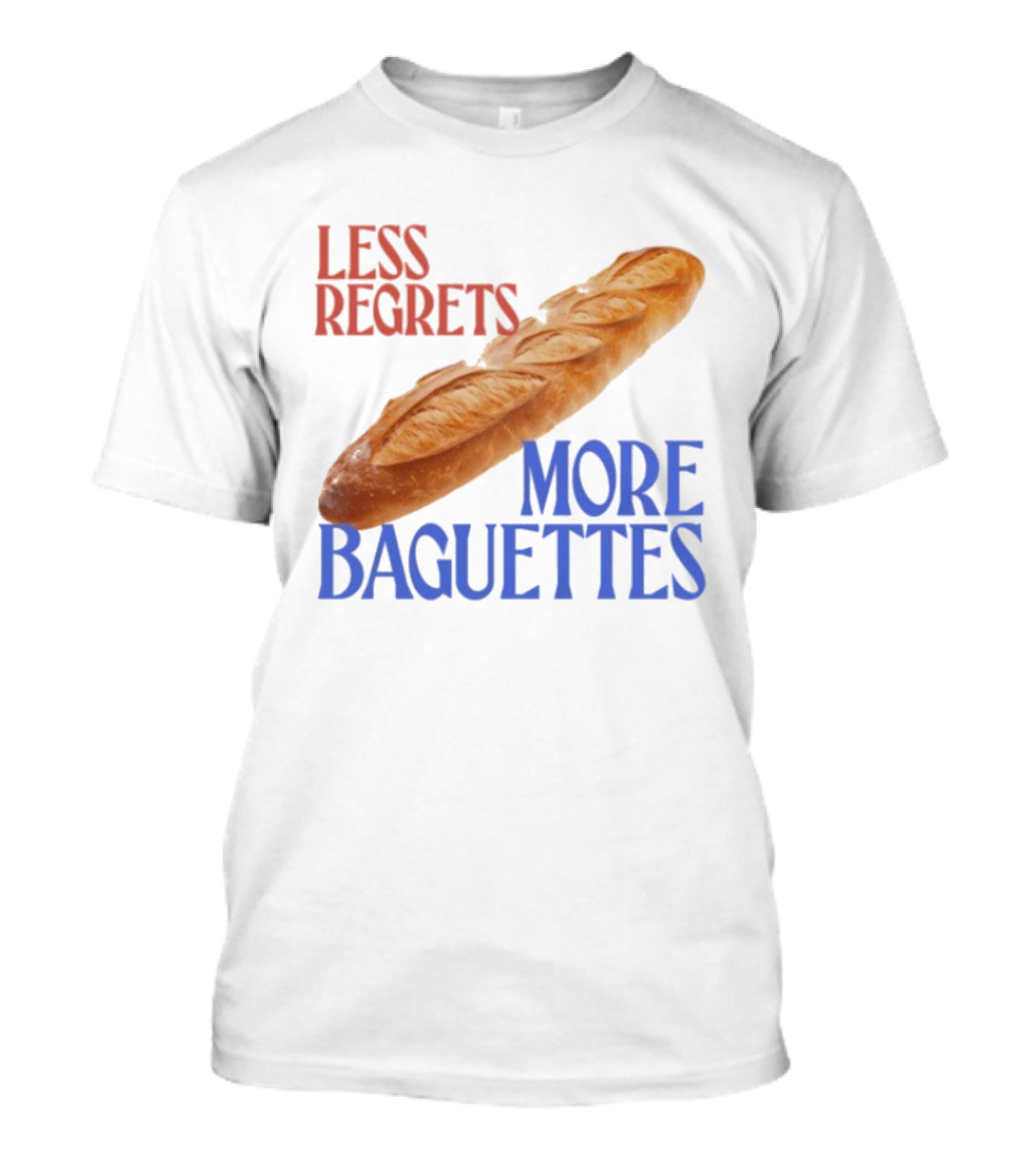 Less Regrets More Baguettes Funny Bread Humor T-Shirt