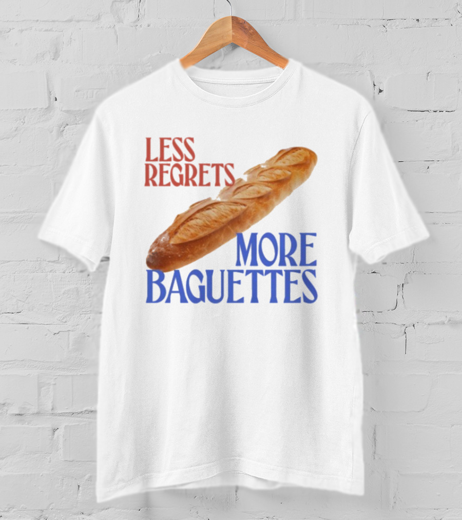 Less Regrets More Baguettes Funny Bread Humor T-Shirt