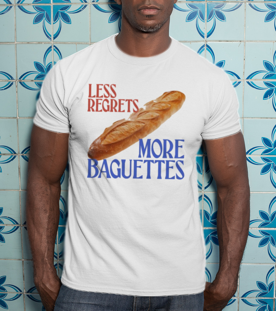 Less Regrets More Baguettes Funny Bread Humor T-Shirt