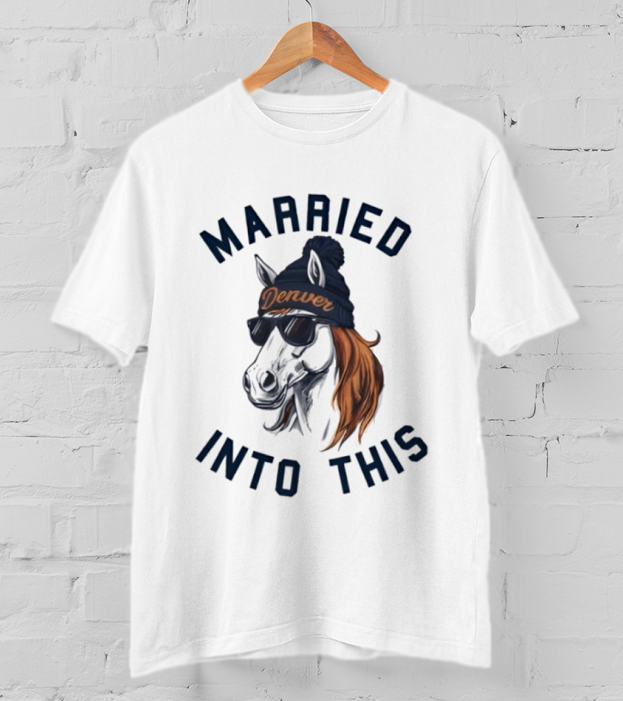 Married Into This Denver Football Horse Wearing Beanie And Sunglasses T-Shirt