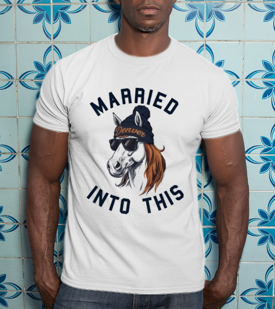 Married Into This Denver Football Horse Wearing Beanie And Sunglasses T-Shirt