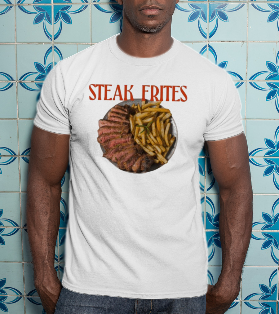 Steak Frites Juicy Steak And Crispy French Fries T-Shirt