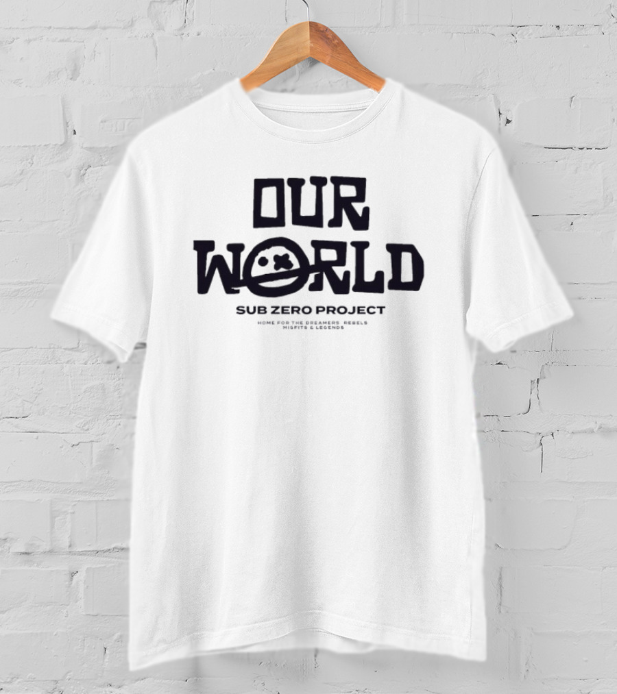 Our World Sub Zero Project Home For The Dreamers Rebels Misfits Legends T-Shirt