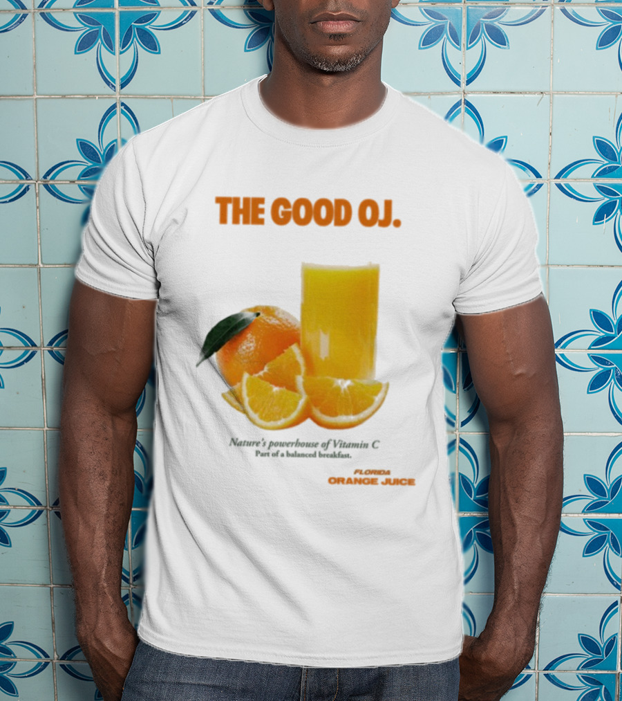 The Good Oj Nature’s Powerhouse Of Vitamin C Part Of A Balanced Breakfast T-Shirt