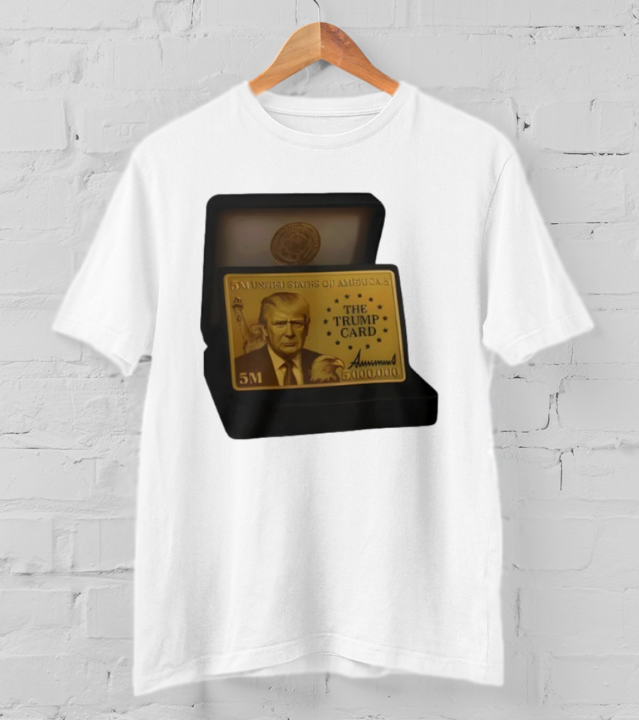 5 Million Dollars Of America The Trump Card 5M Gold Card T-Shirt
