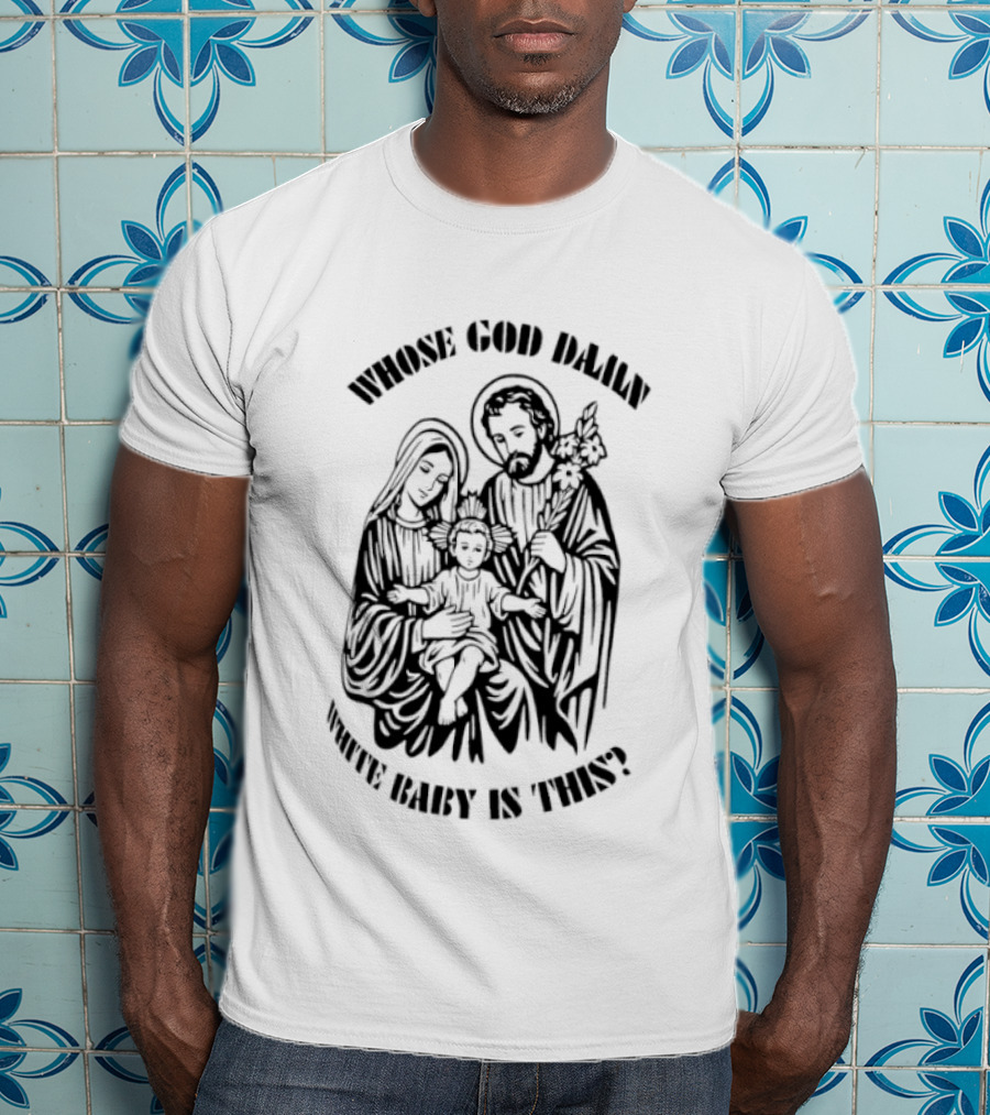 Whose Baby Is This White God Daily T-Shirt