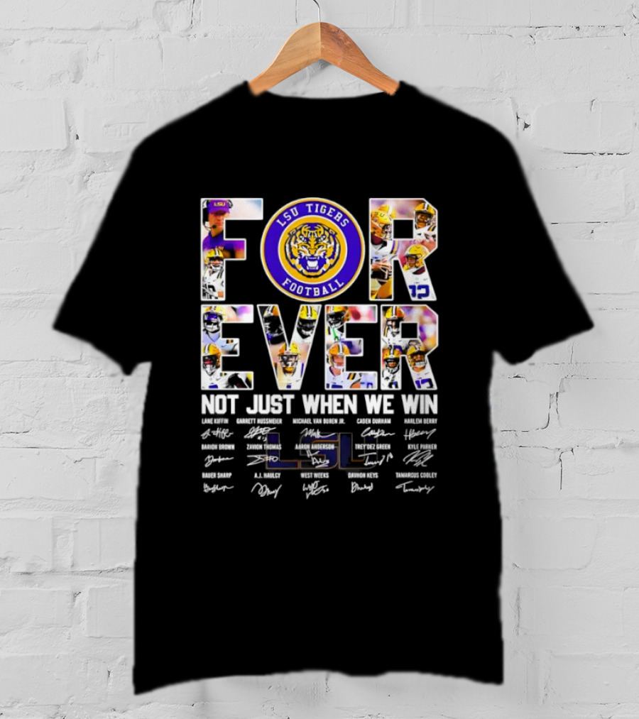 LSU Tigers Football Forever Not Just When We Win With Players Signatures T-Shirt