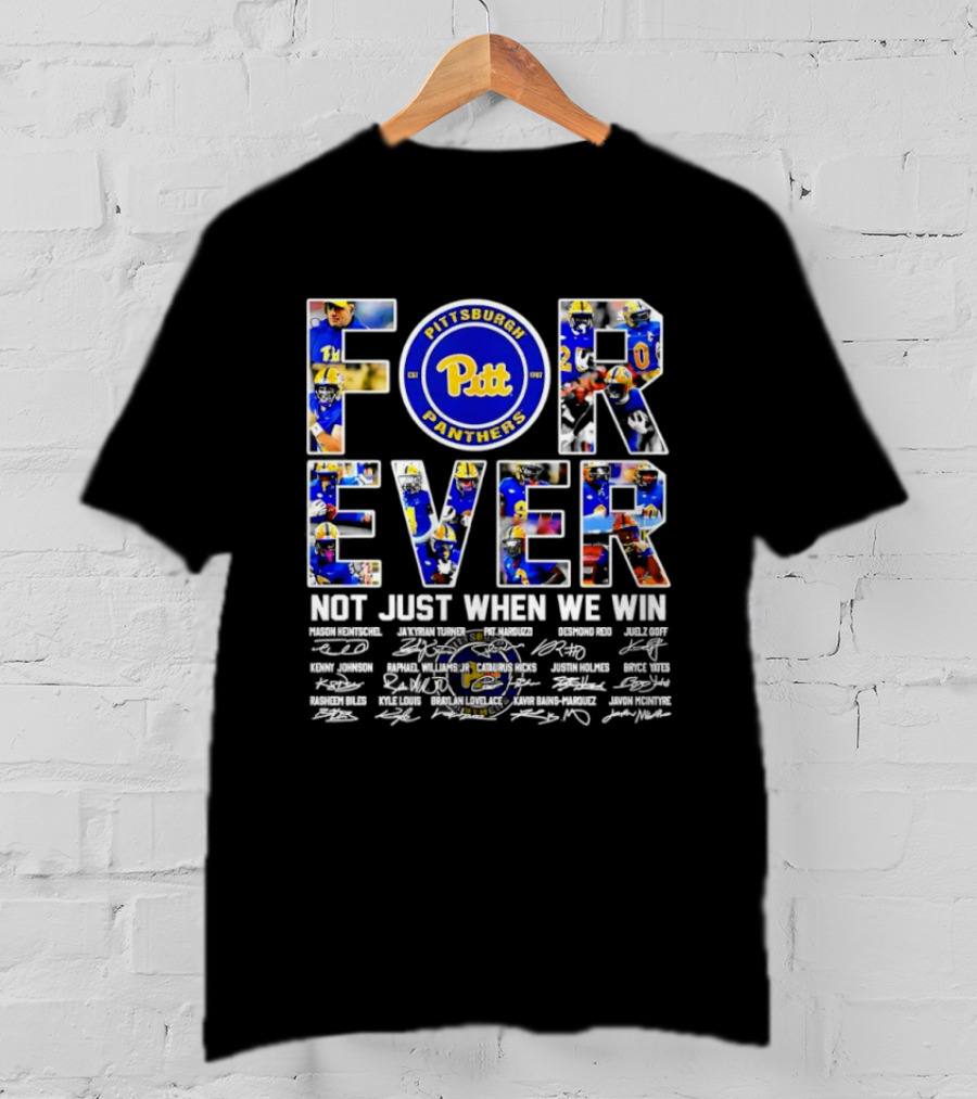 Forever Pittsburgh Panthers Not Just When We Win Pitt Players Signatures T-Shirt