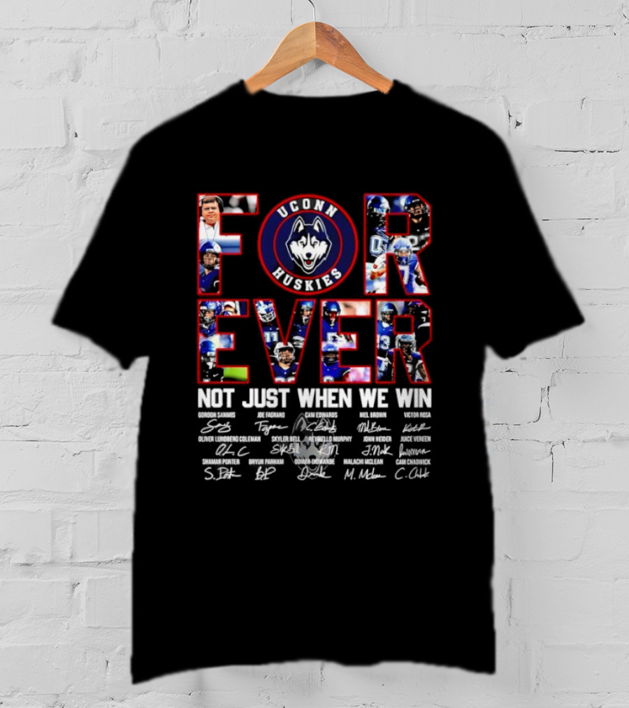 Forever UConn Huskies Not Just When We Win Players Signatures T-Shirt