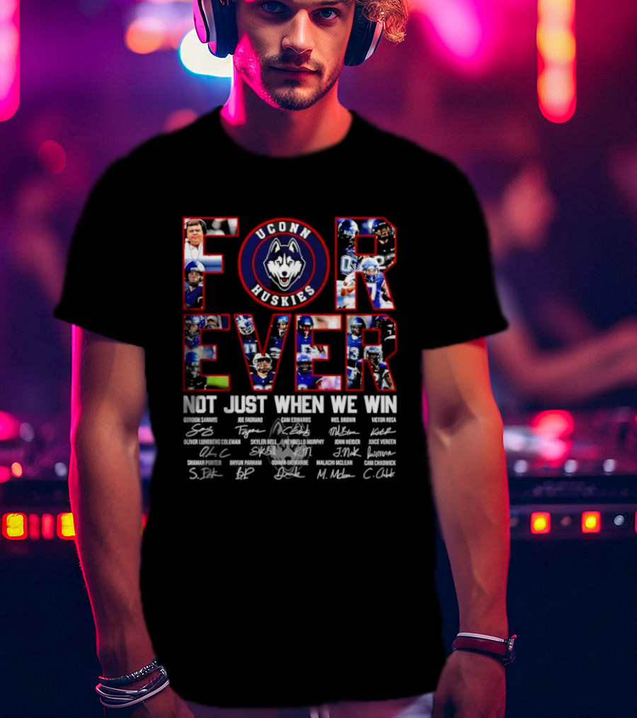 Forever UConn Huskies Not Just When We Win Players Signatures T-Shirt