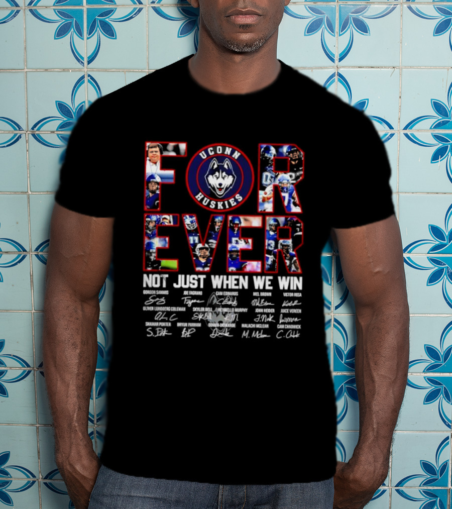 Forever UConn Huskies Not Just When We Win Players Signatures T-Shirt
