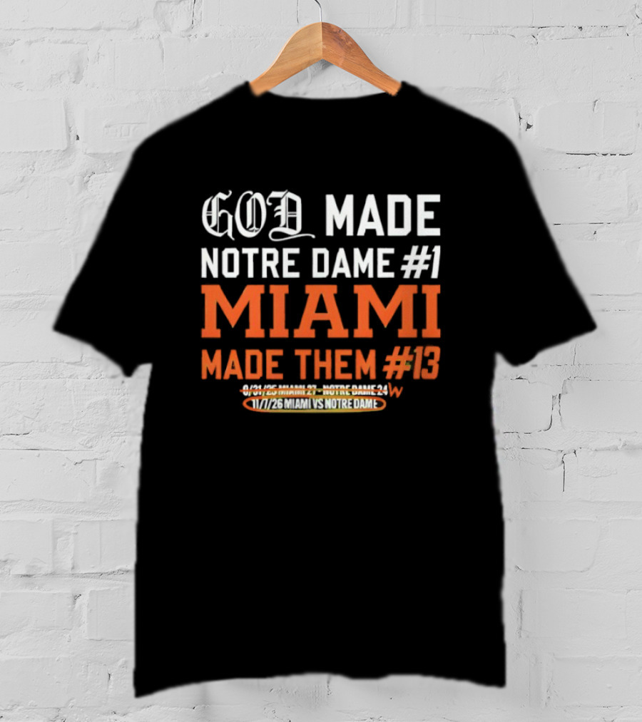 God Made Notre Dame #1 Miami Made Them #13 College Football Rivalry T-Shirt