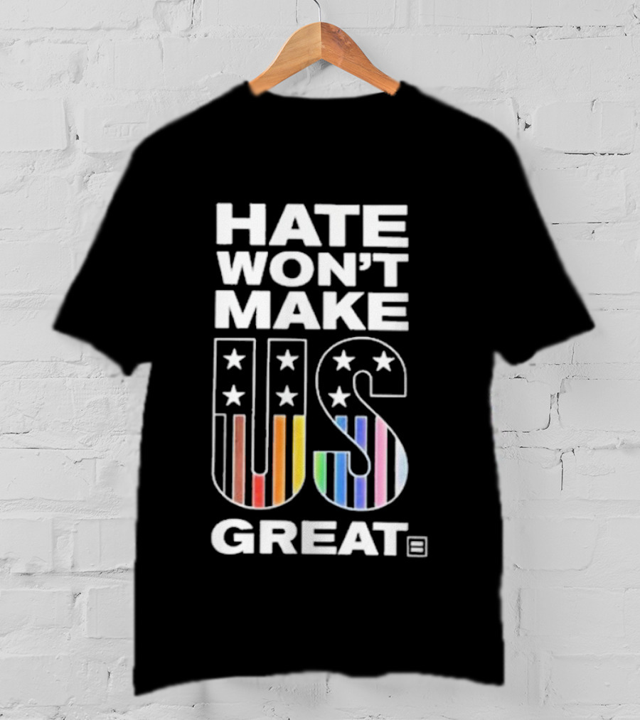 Hate Won’t Make US Great Human Rights Campaign Pride T-Shirt