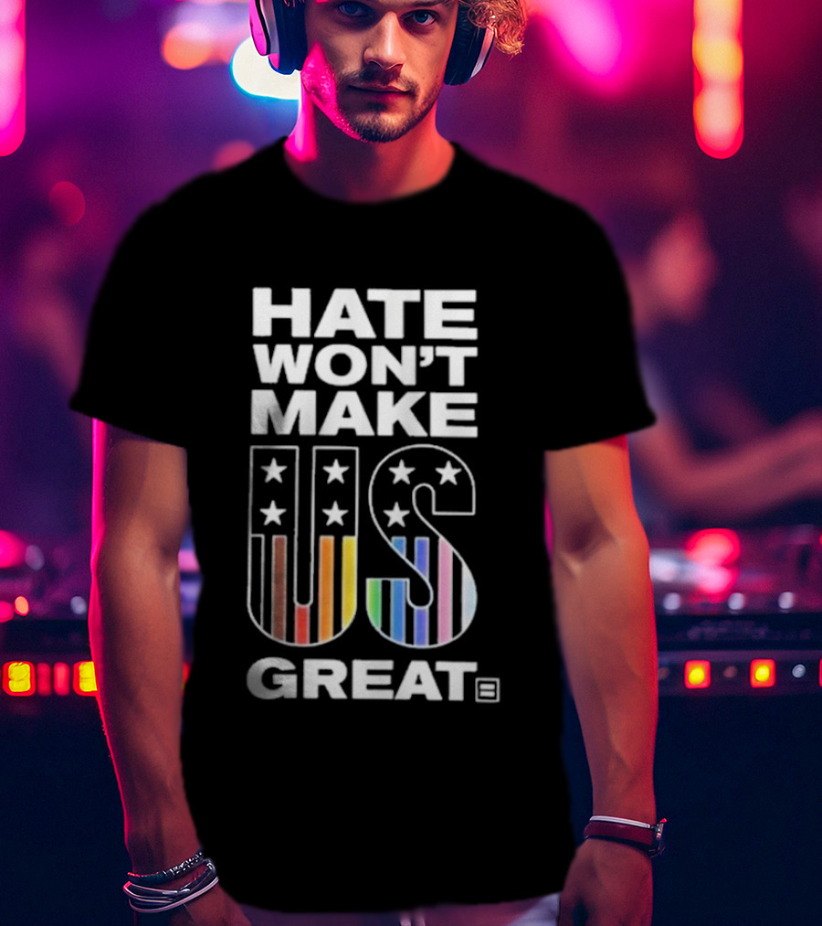Hate Won’t Make US Great Human Rights Campaign Pride T-Shirt