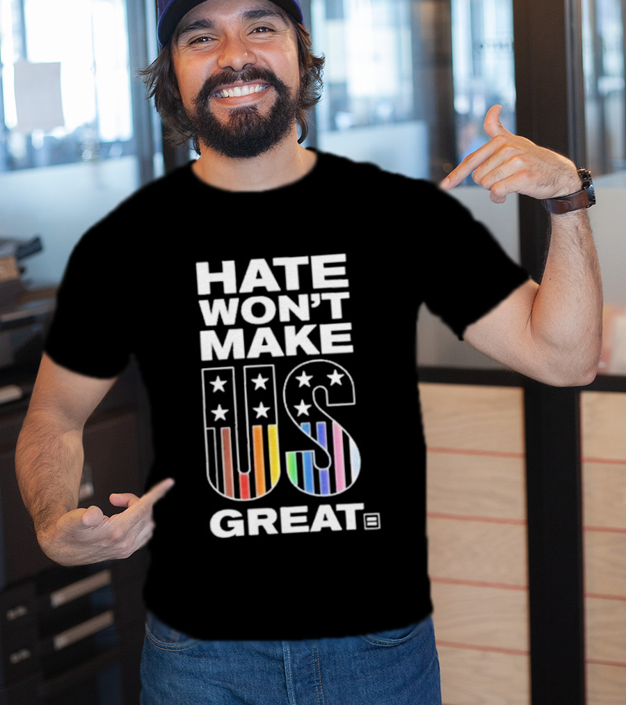 Hate Won’t Make US Great Human Rights Campaign Pride T-Shirt