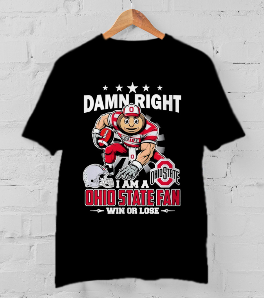 Damn Right Ohio State Buckeyes Fan Win Or Lose Brutus T-Shirt