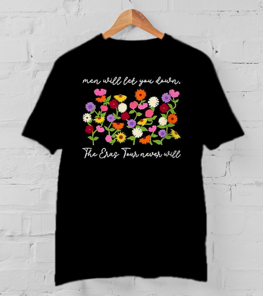 Men Will Let You Down The Eras Tour Never Will Taylor Floral The Eras Tour T-Shirt
