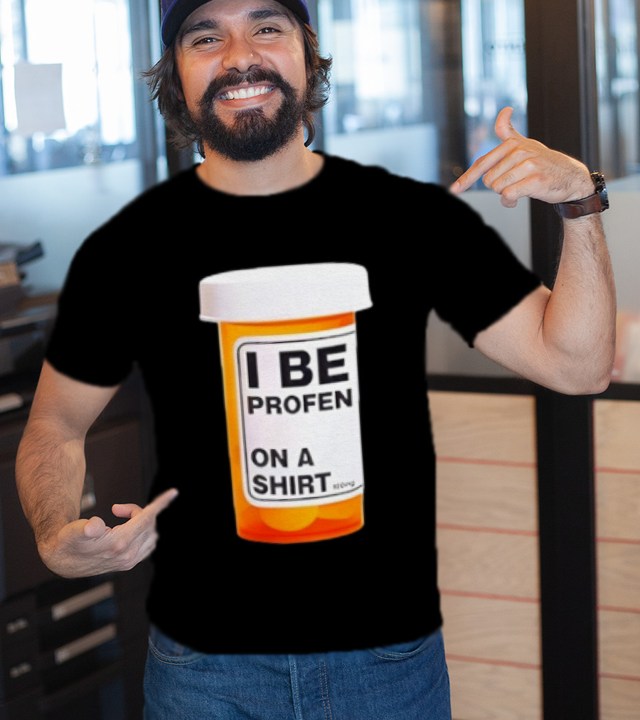 I Be Profen Pill Bottle On A T-Shirt