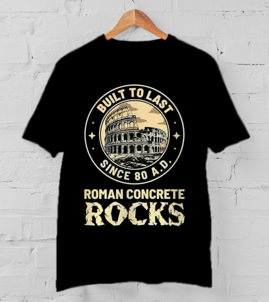 Roman Concrete Rocks Built To Last Since 80 AD Colosseum T-Shirt