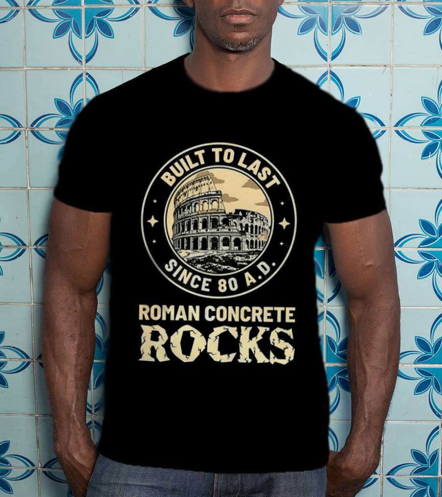Roman Concrete Rocks Built To Last Since 80 AD Colosseum T-Shirt