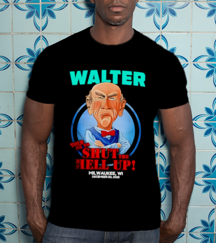 Walter Shut The Hell Up Milwaukee WI 2025 T-Shirt