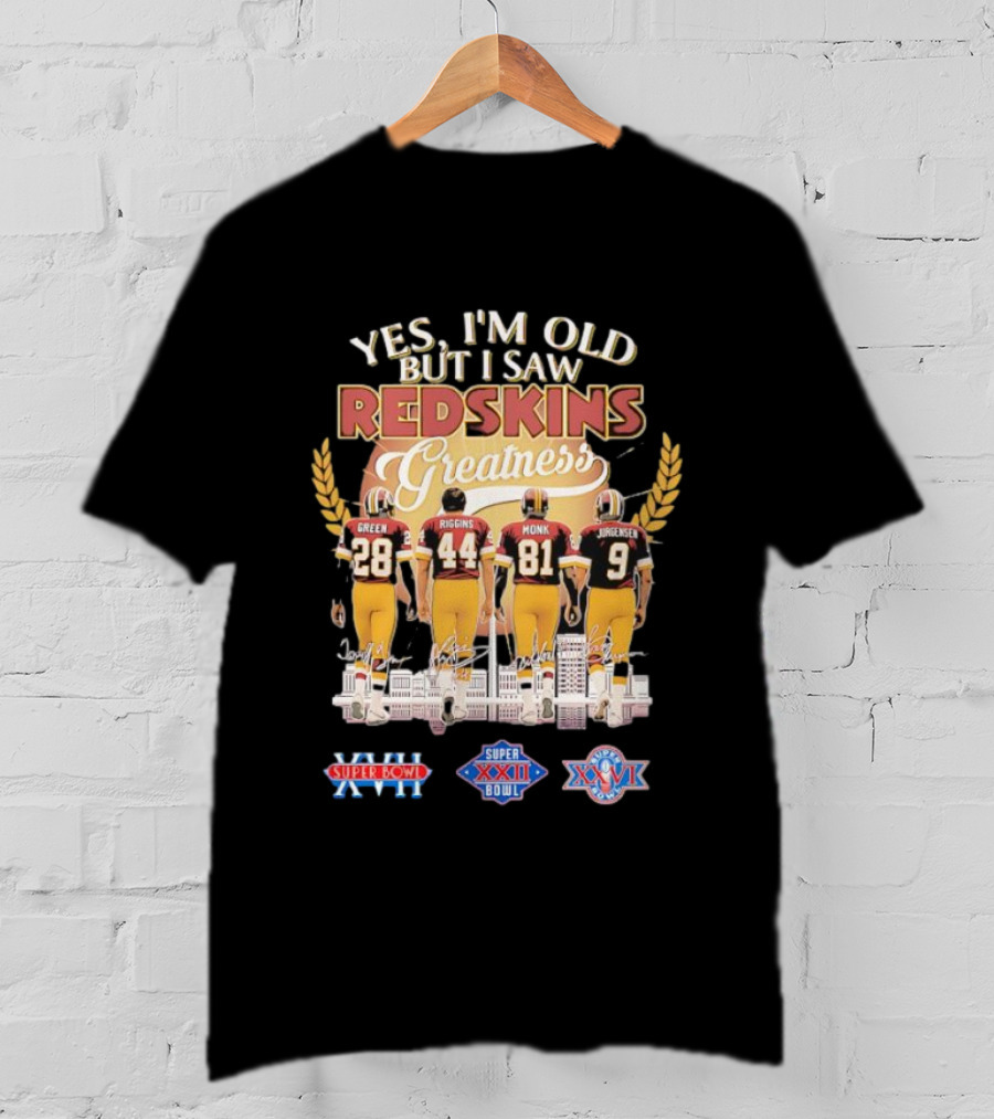 Yes I'm Old But I Saw Redskins Greatness Green 28 Riggins 44 Monk 81 Jurgensen 9 Super Bowl XVII XXII XXVI T-Shirt