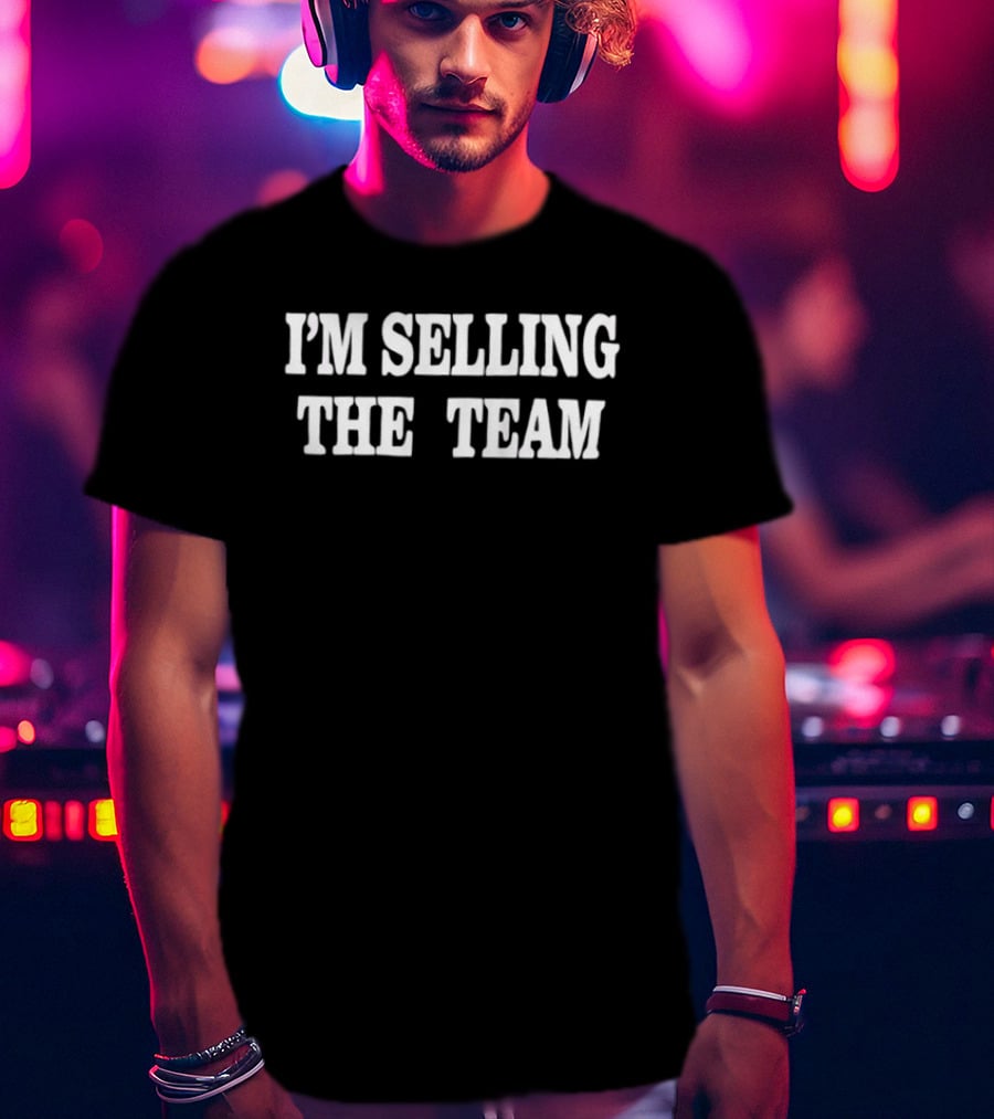 I'm Selling The Team Phrase T-Shirt
