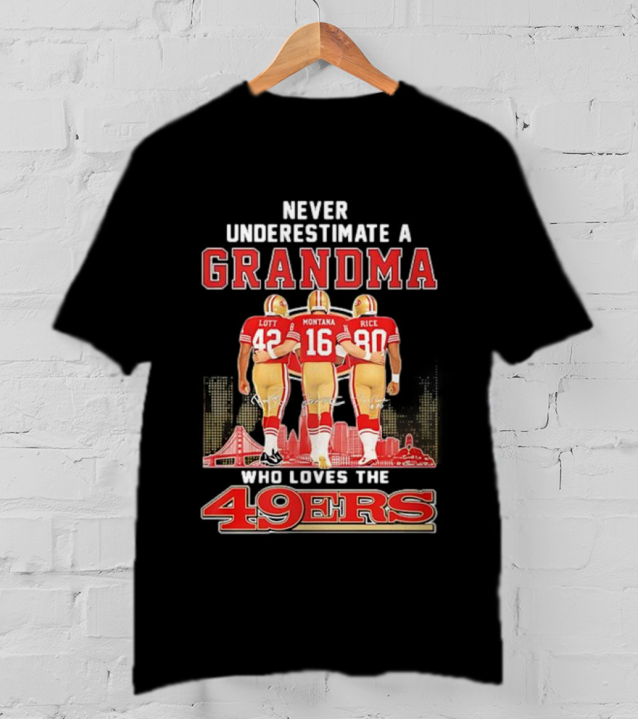Never Underestimate A Grandma Ronnie Lott Joe Montana Jerry Rice Loves The 49ers T-Shirt