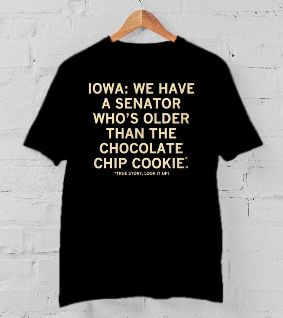 Iowa Senator Older Than Chocolate Chip Cookie True Story T-Shirt