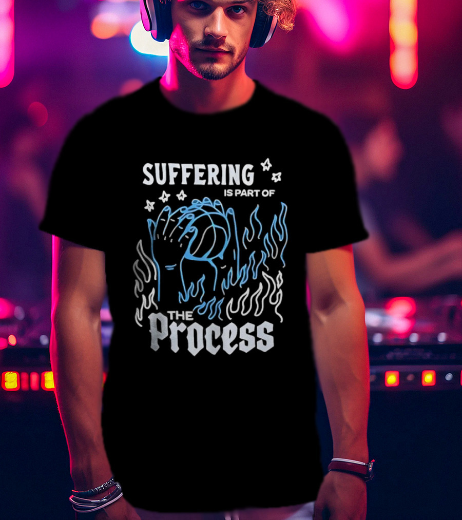 Suffering Is Part Of The Process Hands Flames Stars T-Shirt