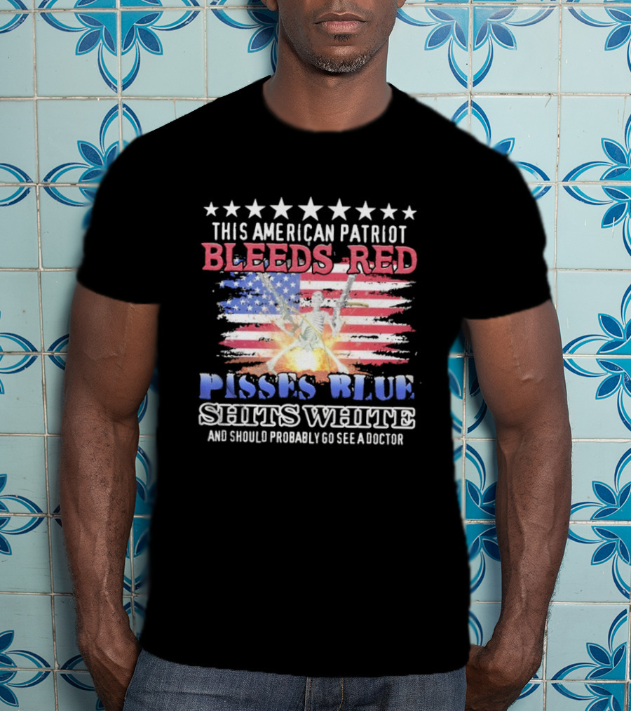This American Patriot Bleeds Red Pisses Blue Shits White And Should Probably Go See A Doctor Skeleton Gun T-Shirt