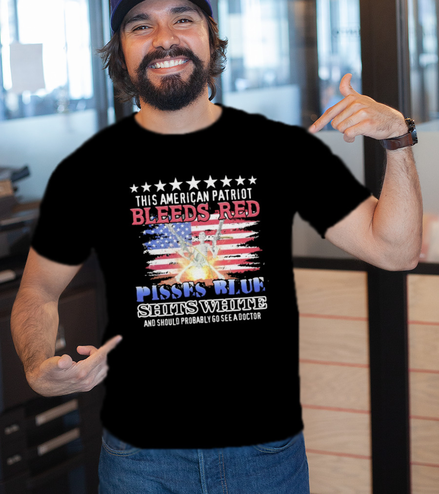This American Patriot Bleeds Red Pisses Blue Shits White And Should Probably Go See A Doctor Skeleton Gun T-Shirt