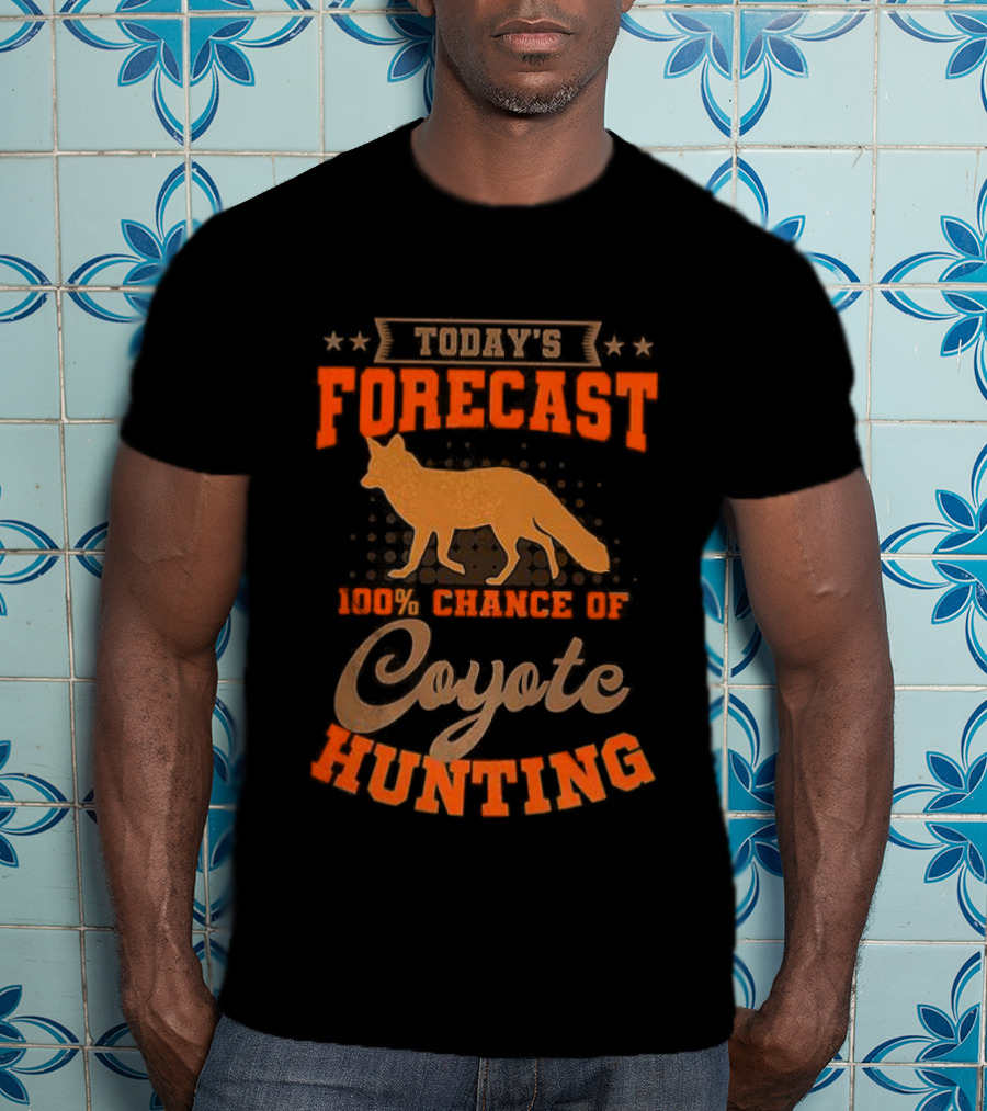 Today's Forecast Full Chance Of Coyote Hunting T-Shirt