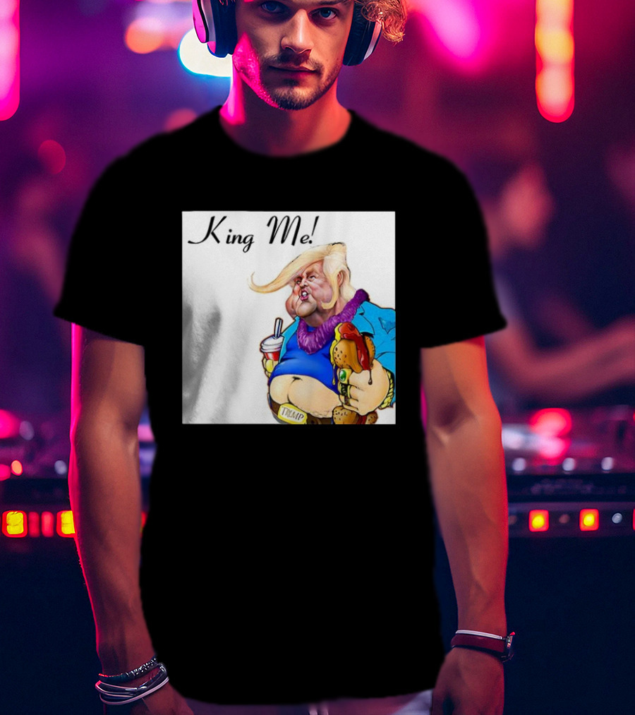 King Me Trump Cartoon Burger Drink T-Shirt