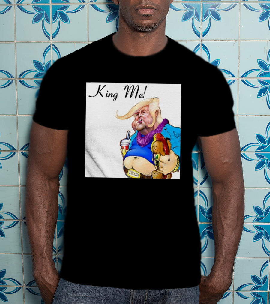 King Me Trump Cartoon Burger Drink T-Shirt