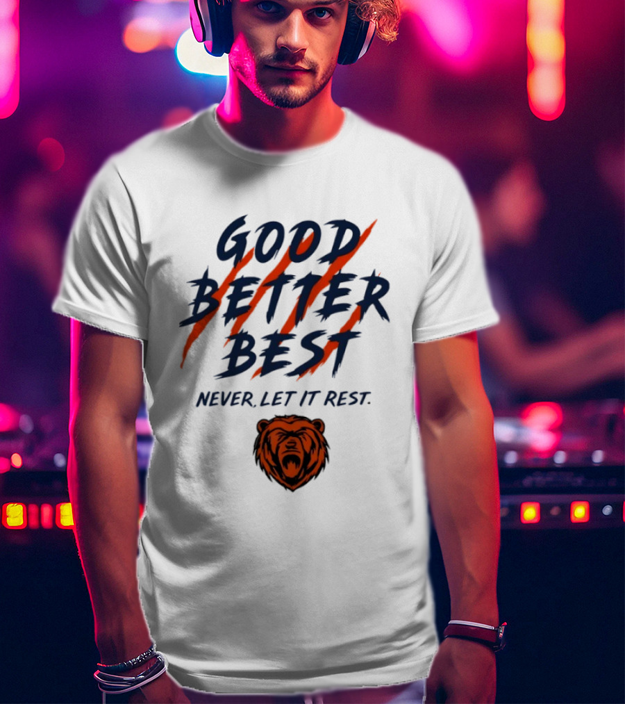 Chicago Bears Good Better Best Never Let It Rest Football Fan Essential T-Shirt