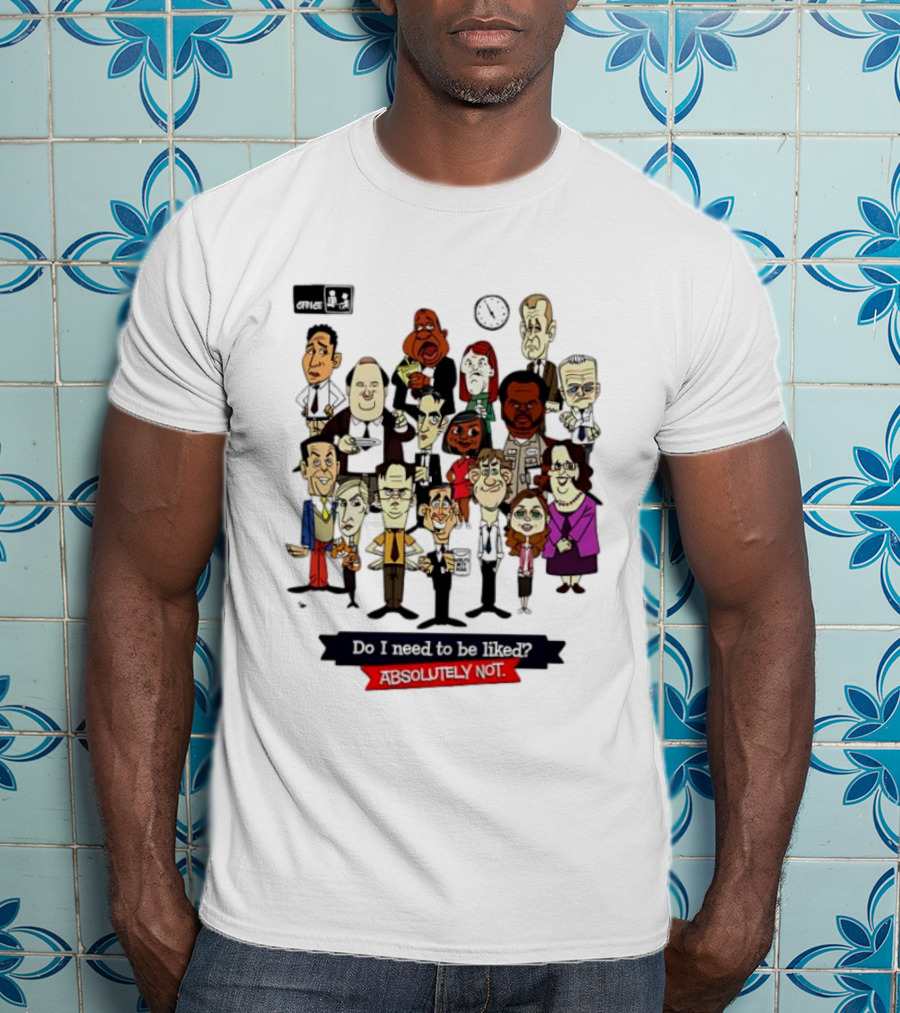 The Office Illustrated Characters Do I Need To Be Liked Absolutely Not T-Shirt