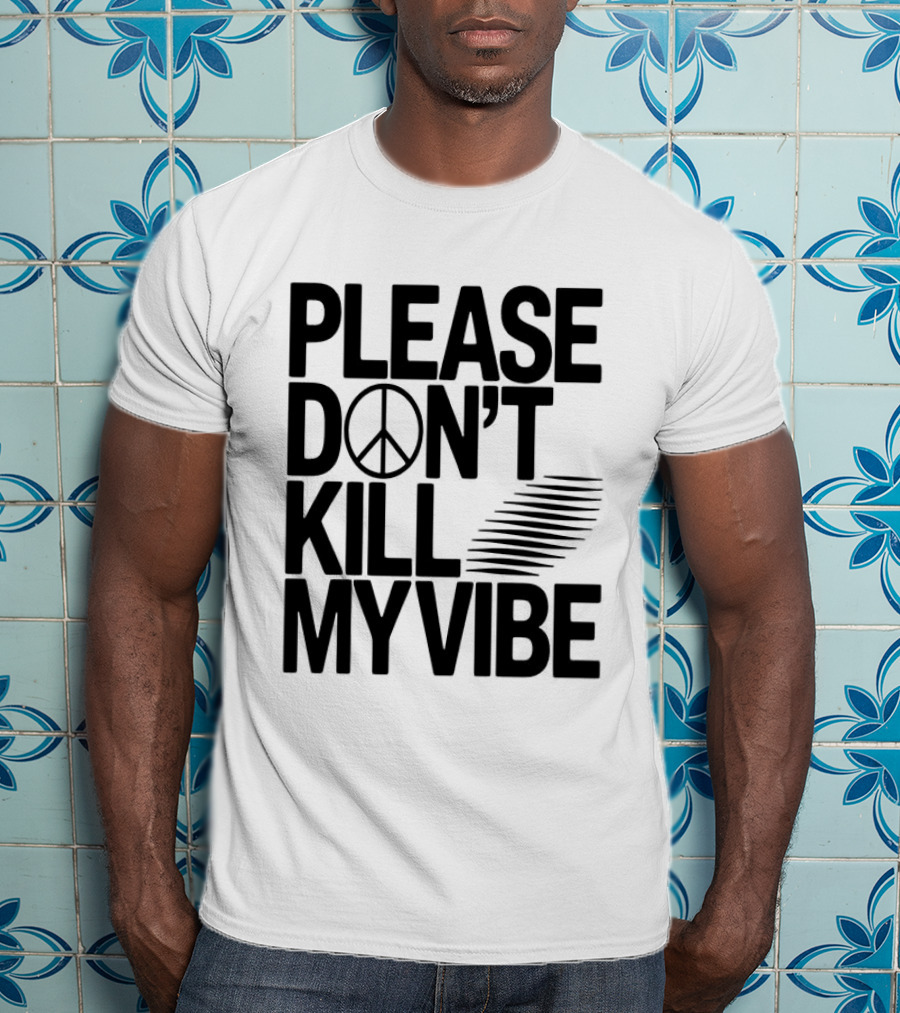 Please Don’t Kill My Vibe T-Shirt
