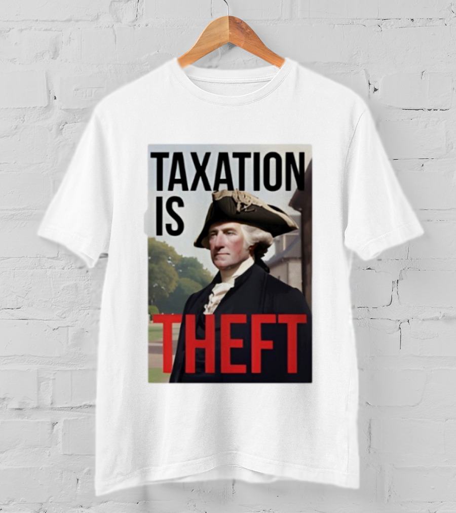 Taxation Is Theft George Washington Perception T-Shirt