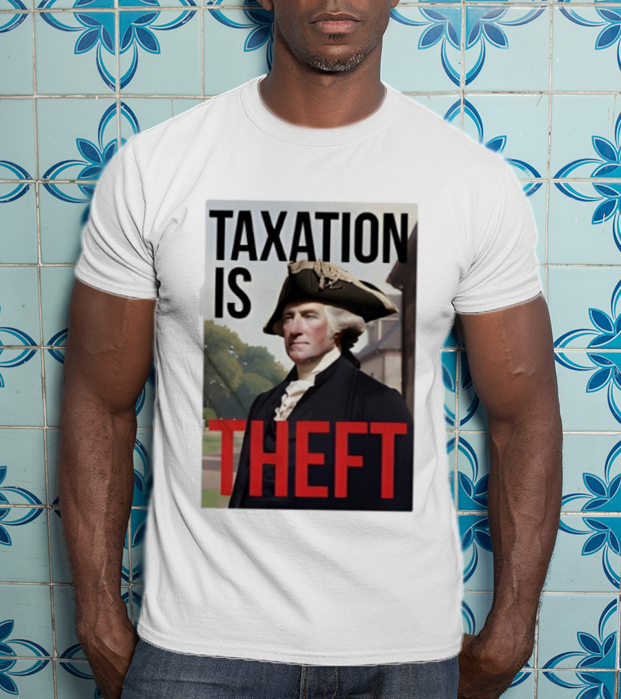 Taxation Is Theft George Washington Perception T-Shirt