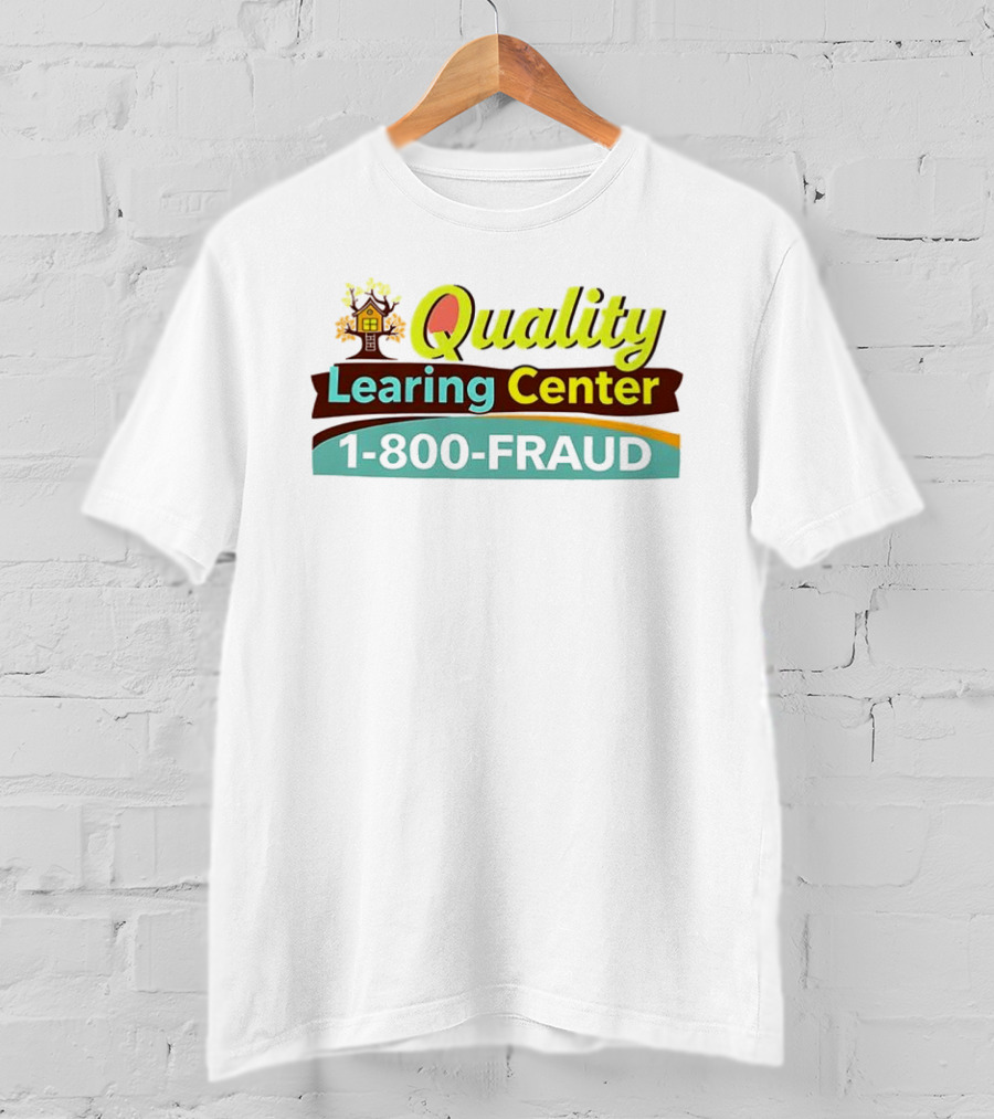 Quality Learning Center 1 800 Fraud Hotline T-Shirt