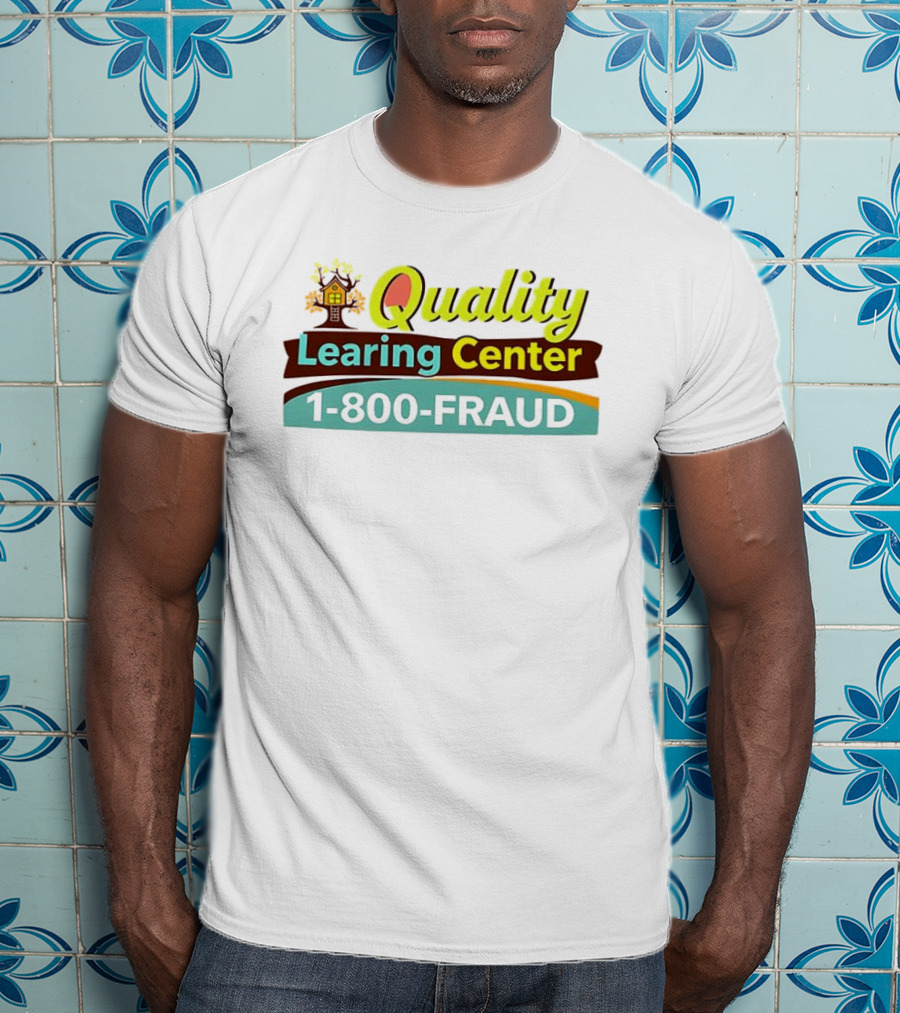 Quality Learning Center 1 800 Fraud Hotline T-Shirt