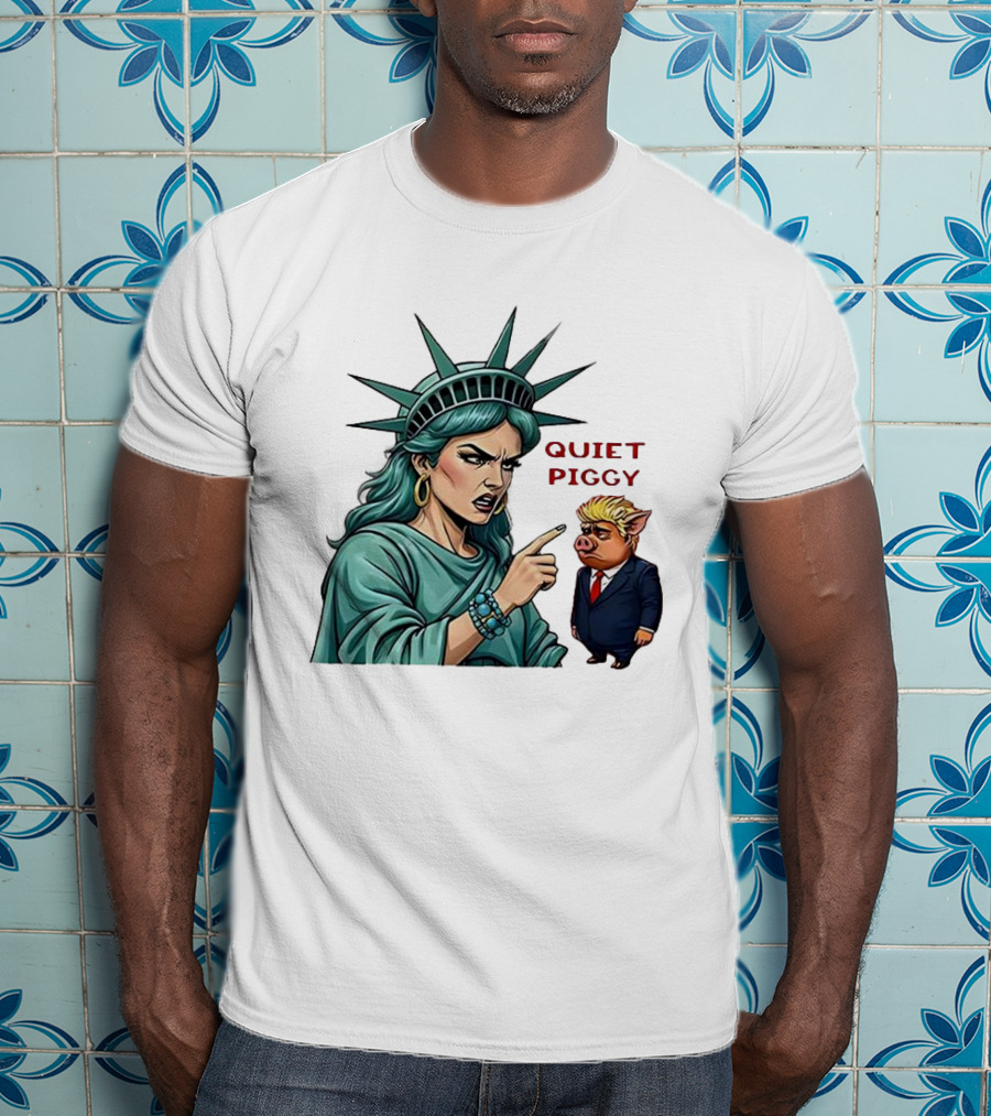 Quiet Piggy Statue Of Liberty Criticizes Trump Caricature T-Shirt