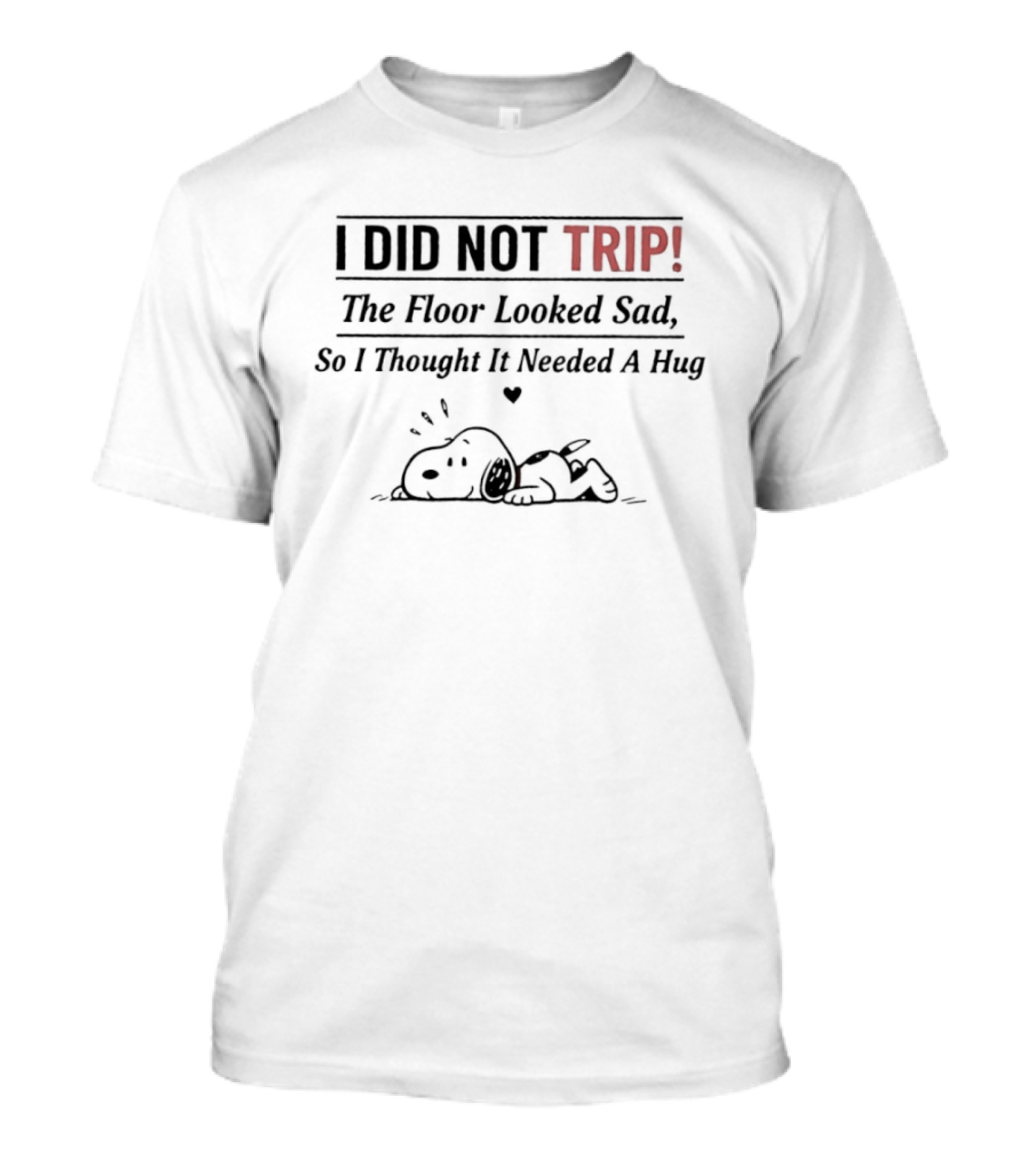Snoopy I Did Not Trip Floor Looked Sad Hug T-Shirt