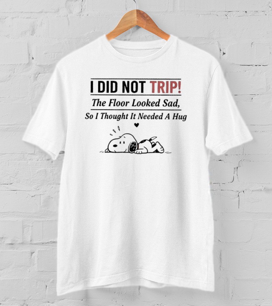Snoopy I Did Not Trip Floor Looked Sad Hug T-Shirt