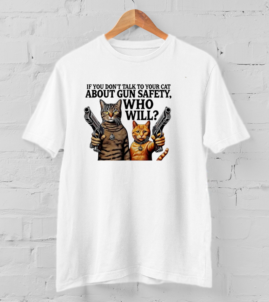 If You Don’t Talk To Your Cat About Gun Safety Who Will Gang Cat Meme T-Shirt