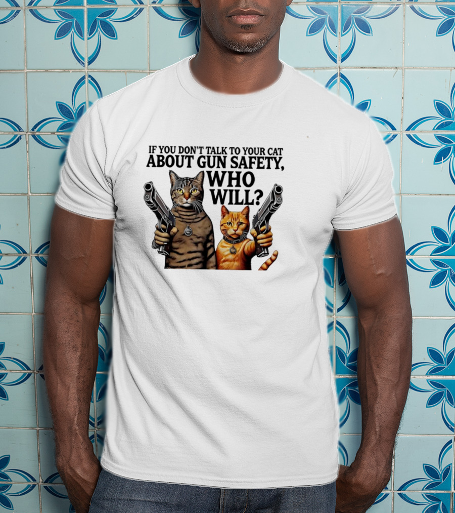 If You Don’t Talk To Your Cat About Gun Safety Who Will Gang Cat Meme T-Shirt