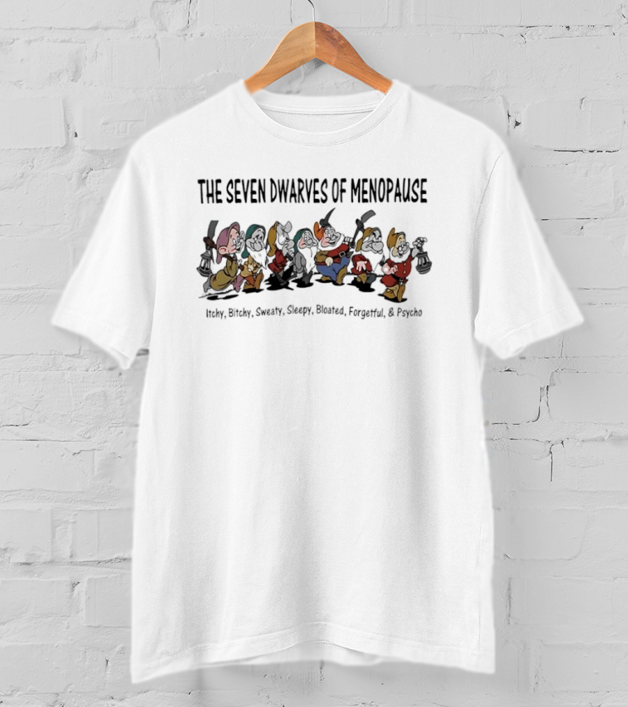 The Seven Dwarves Of Menopause Itchy Bitchy Sweaty Sleepy Bloated Forgetful Psycho Snow White T-Shirt